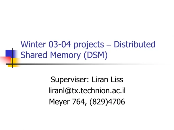 Winter 03-04 projects – Distributed Shared Memory (DSM)