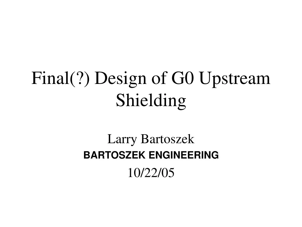 final design of g0 upstream shielding