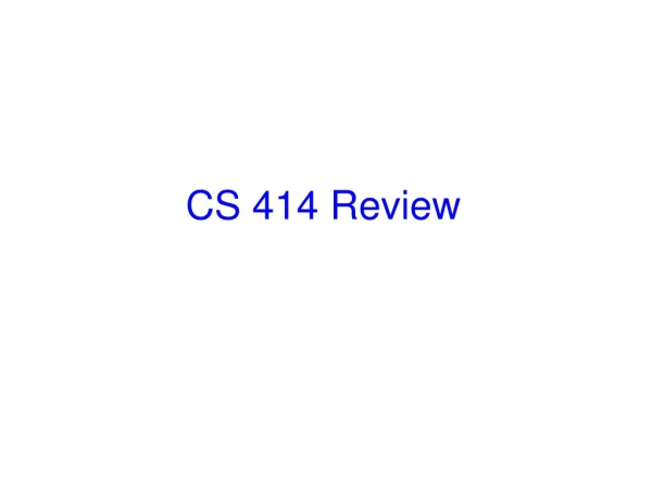 CS 414 Review