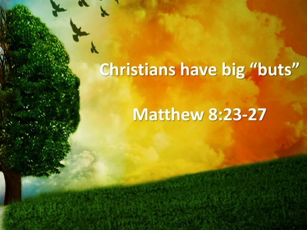 Christians have big “buts” Matthew 8:23-27