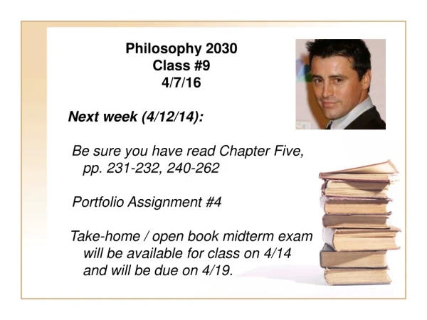 Philosophy 2030 Class #9 4/7/16        Next week (4/12/14):