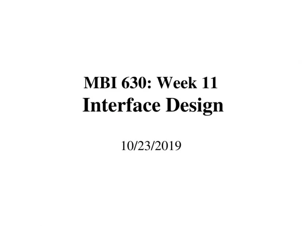MBI 630: Week 11 Interface Design