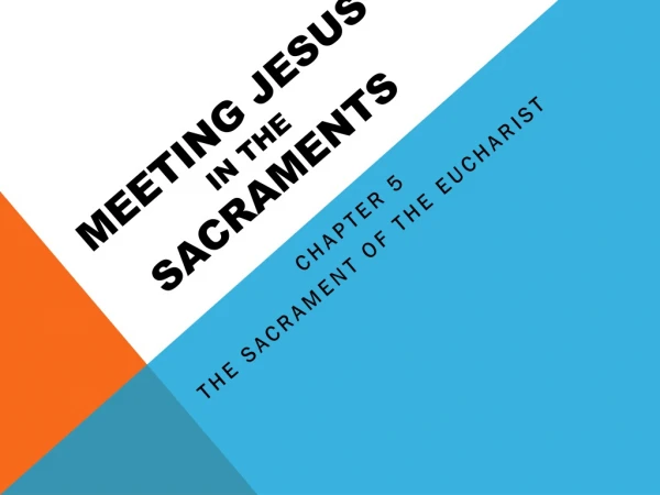 MEETING JESUS IN THE SACRAMENTS