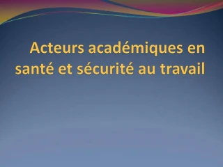 Acteurs acad miques en sant et s curit au travail - slide 1