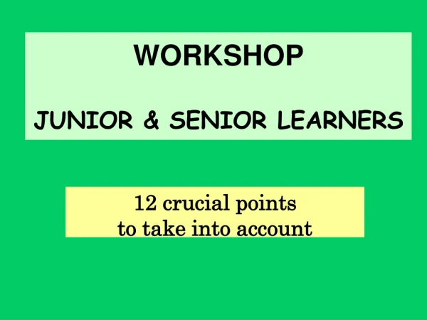 WORKSHOP JUNIOR &amp; SENIOR LEARNERS