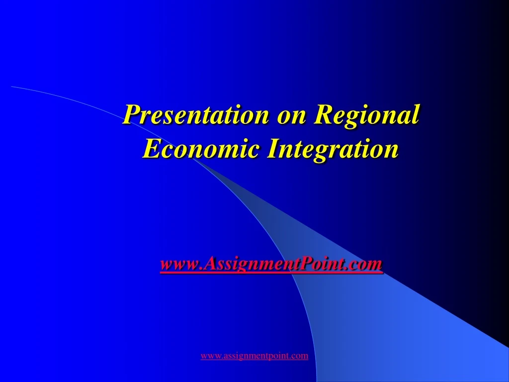 presentation on regional economic integration www assignmentpoint com