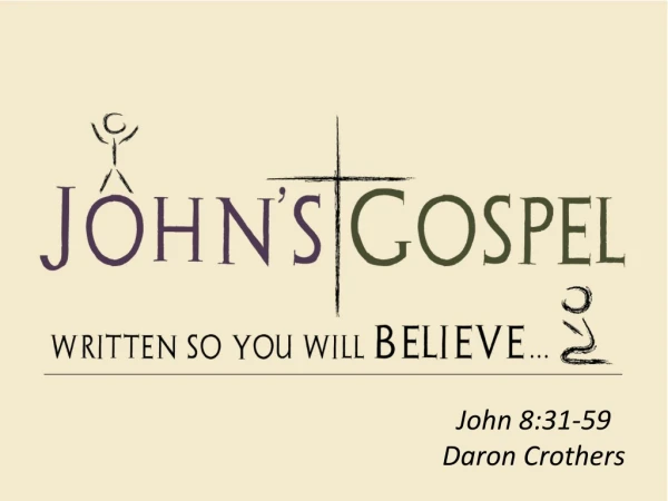 John 8:31-59 Daron Crothers