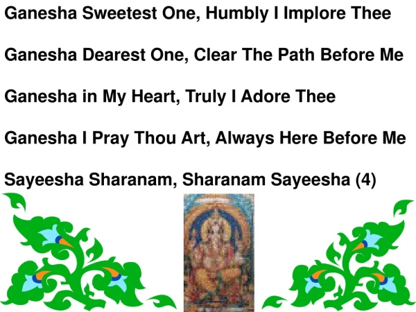 Ganesha Sweetest One, Humbly I Implore Thee Ganesha Dearest One, Clear The Path Before Me
