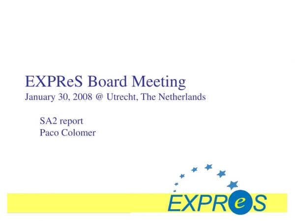 EXPReS Board Meeting January 30, 2008 @ Utrecht, The Netherlands
