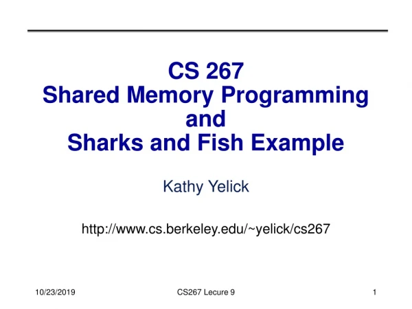 CS 267 Shared Memory Programming and Sharks and Fish Example