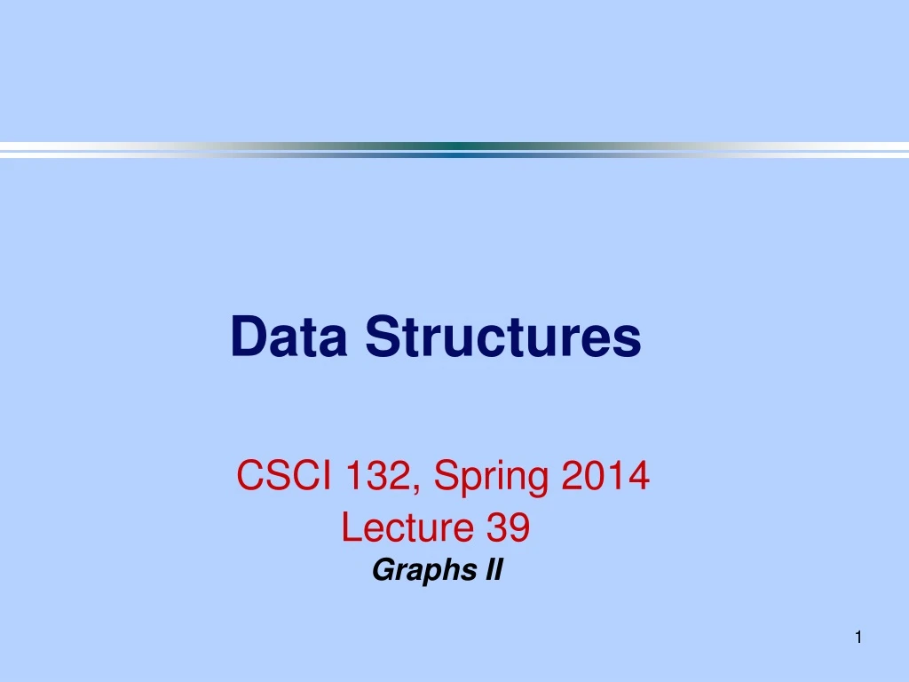 data structures csci 132 spring 2014 lecture 39 graphs ii