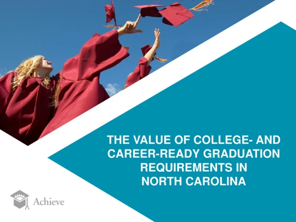 THE VALUE OF COLLEGE- AND CAREER-READY GRADUATION REQUIREMENTS IN NORTH CAROLINA