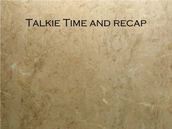 Talkie Time and recap