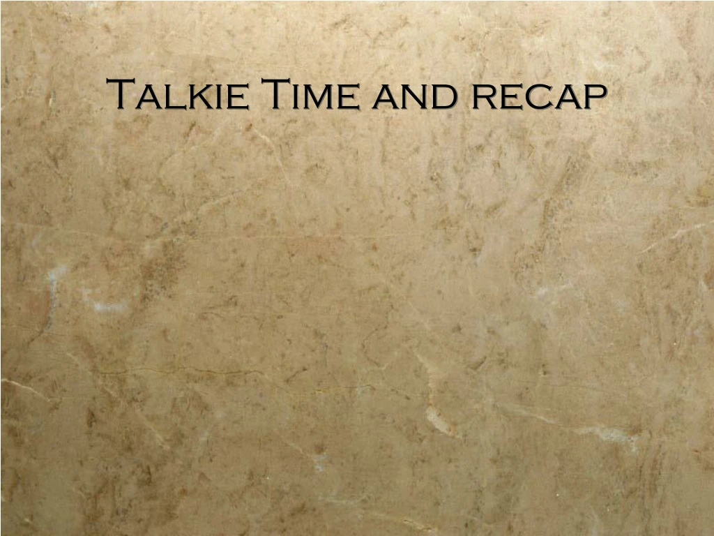 talkie time and recap