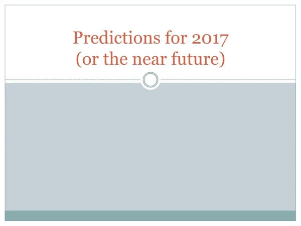 Predictions for 2017 (or the near future)