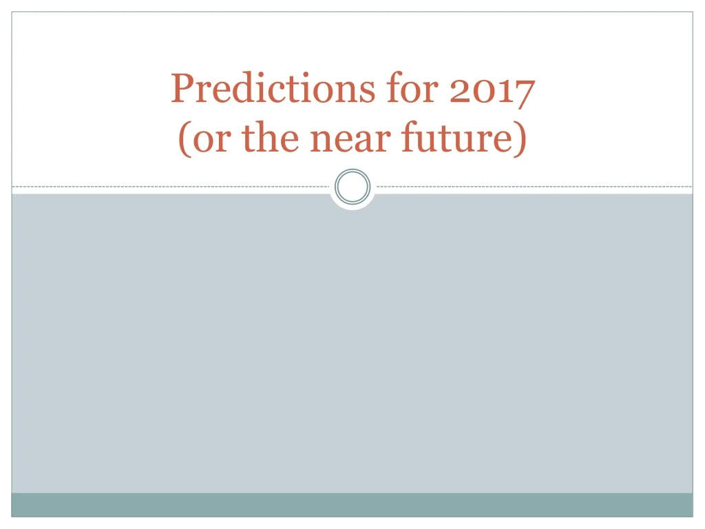 predictions for 2017 or the near future