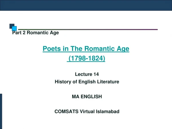 Part 2 Romantic Age Poets in The Romantic Age (1798-1824) Lecture 14