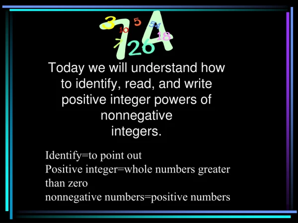 Identify=to point out Positive integer=whole numbers greater than zero
