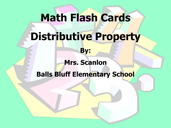 Math Flash Cards Distributive Property By: Mrs. Scanlon Balls Bluff Elementary School