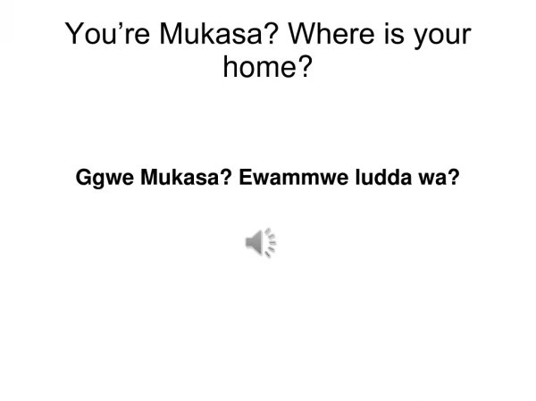 ggwe mukasa ewammwe ludda wa