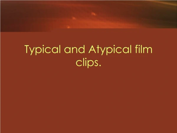 Typical and Atypical film clips.
