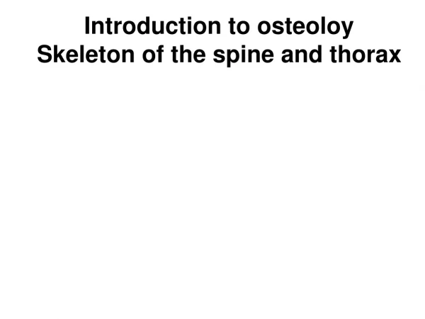 Introduction to osteoloy Skeleton of the spine and thorax