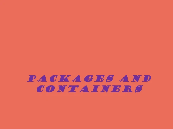 PACKAGES AND CONTAINERS