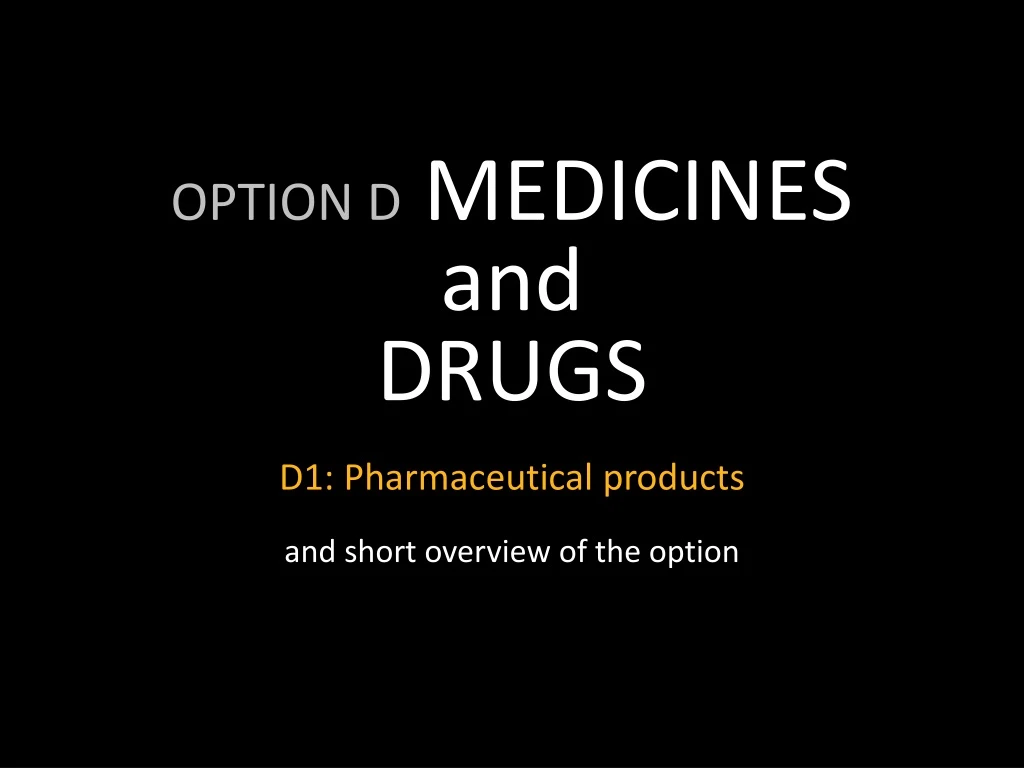 option d medicines and drugs d1 pharmaceutical products and short overview of the option