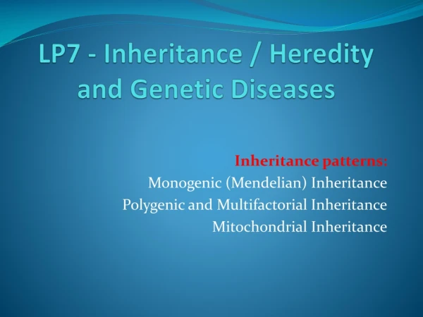LP7 - Inheritance / Heredity and Genetic Diseases