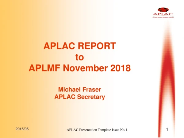 APLAC REPORT to APLMF November 2018 Michael Fraser APLAC Secretary