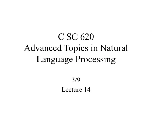 C SC 620 Advanced Topics in Natural Language Processing