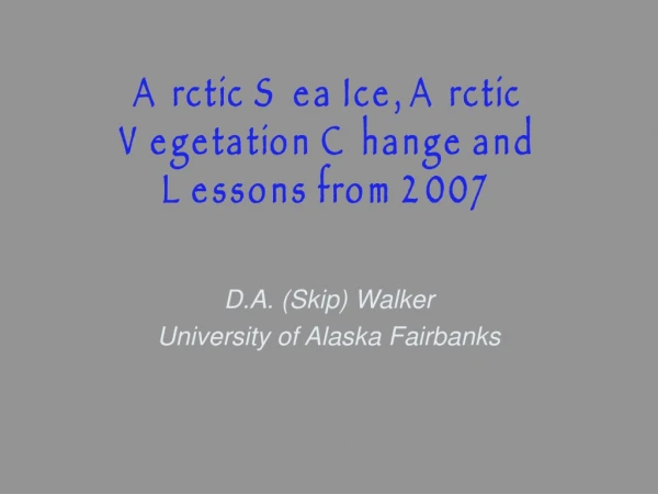 Arctic Sea Ice, Arctic Vegetation Change and Lessons from 2007