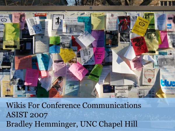 Wikis For Conference Communications ASIST 2007 Bradley Hemminger, UNC Chapel Hill