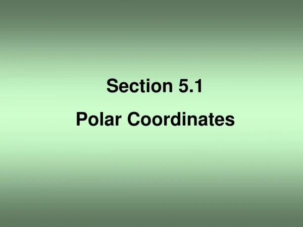 Section 5.1 Polar Coordinates