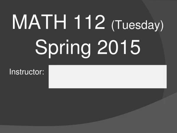 MATH 112 (Tuesday) Spring 2015 Instructor: