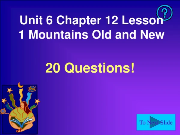 Unit 6 Chapter 12 Lesson 1 Mountains Old and New