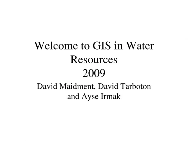 Welcome to GIS in Water Resources 2009