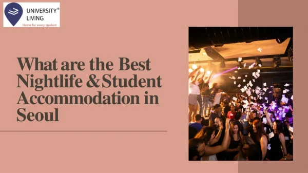 What are the Best Nightlife & Student Accommodation in Seoul