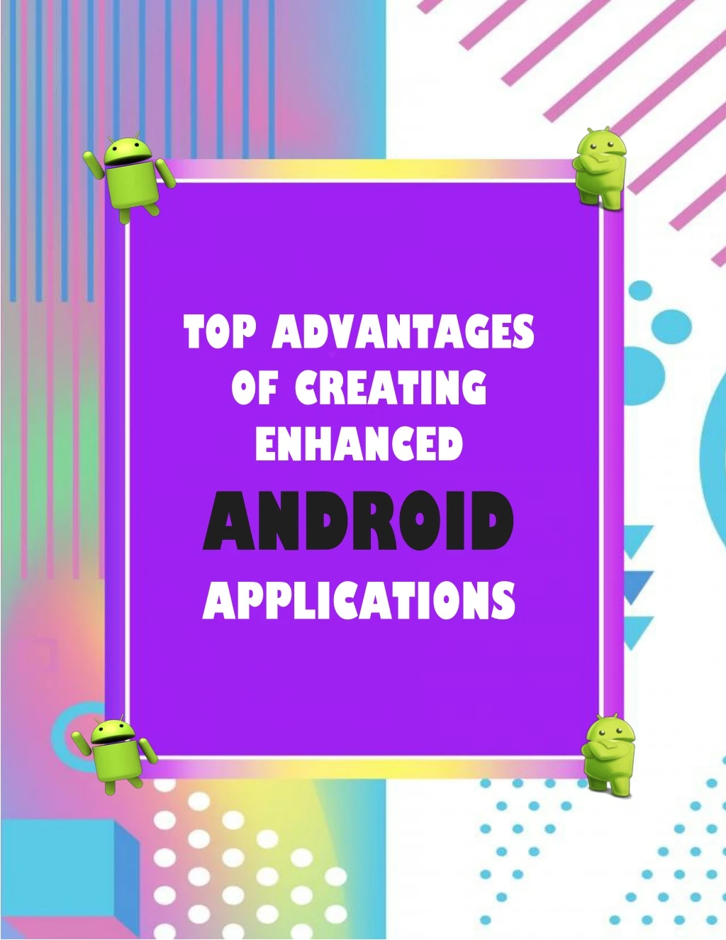 top advantages of creating enhanced android