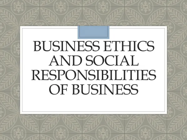 BUSINESS ETHICS AND SOCIAL RESPONSIBILITIES OF BUSINESS