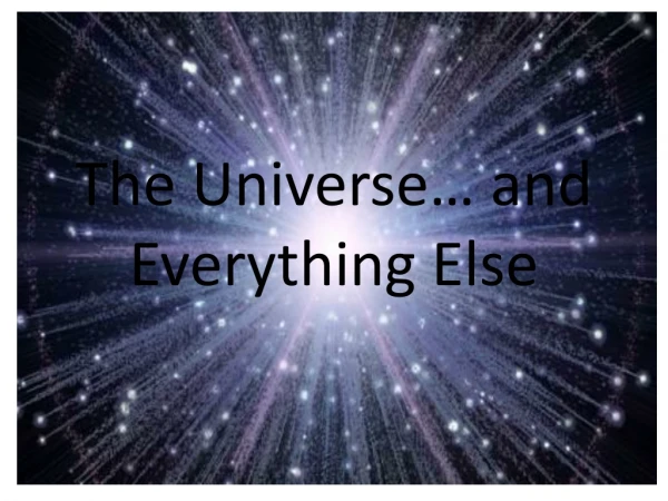 The Universe… and Everything Else