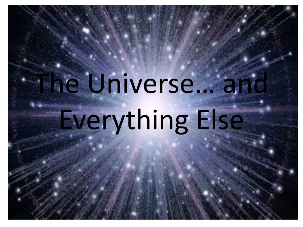 the universe and everything else