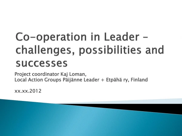 Co-operation in Leader – challenges , possibilities and successes