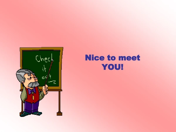 Nice to meet YOU!
