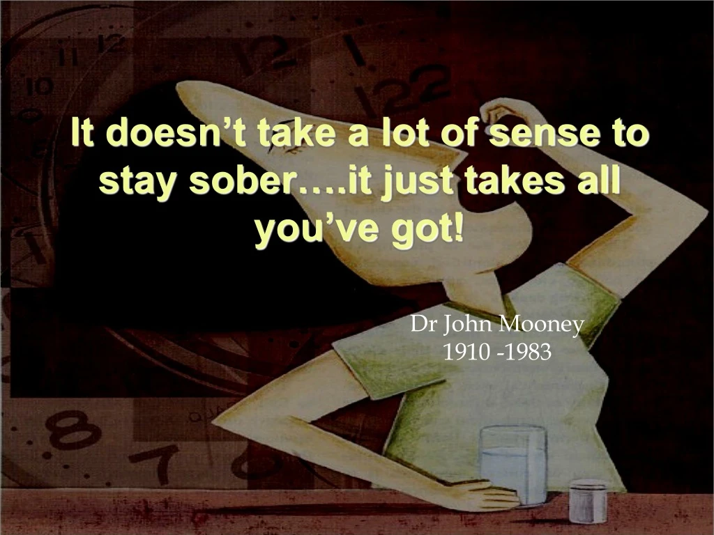 it doesn t take a lot of sense to stay sober