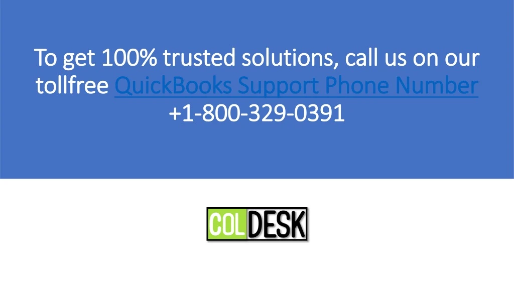 to get 100 trusted solutions call us on our tollfree quickbooks support phone number 1 800 329 0391