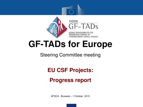 GF-TADs for Europe Steering Committee meeting EU CSF Projects: Progress report
