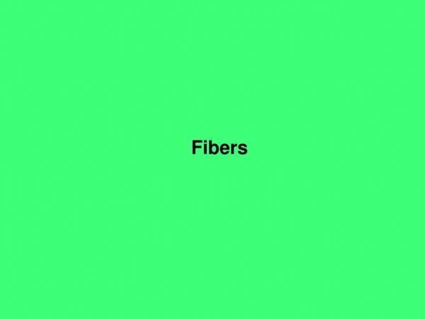 Fibers
