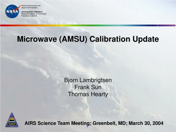 Microwave (AMSU) Calibration Update Bjorn Lambrigtsen Frank Sun Thomas Hearty