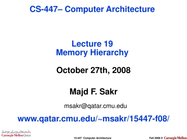 October 27th, 2008 Majd F. Sakr msakr@qatar.cmu qatar.cmu/~msakr/15447-f08/